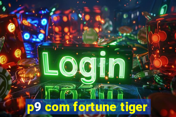 p9 com fortune tiger